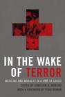 Image for In the wake of terror  : medicine and morality in a time of crisis