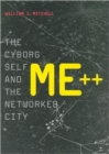 Image for Me++  : the cyborg self and the networked city