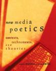 Image for New media poetics  : contexts, technotexts, and theories