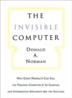 Image for The invisible computer  : why good products can fail, the personal computer is so complex, and information appliances are the solution
