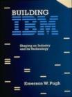 Image for Building IBM : Shaping an Industry and Its Technology