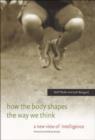 Image for How the body shapes the way we think  : a new view of intelligence