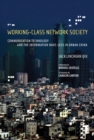 Image for Working-class network society  : communication technology and the information have-less in urban China