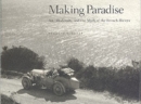 Image for Making paradise  : art, modernity, and the myth of the French Riviera