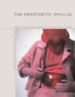 Image for The prosthetic impulse  : from a posthuman present to a biocultural future