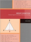 Image for Group cognition  : computer support for building collaborative knowledge