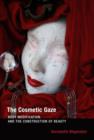 Image for The cosmetic gaze  : body modification and the construction of beauty