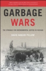 Image for Garbage wars: the struggle for environmental justice in Chicago