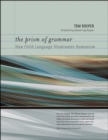 Image for The prism of grammar: how child language illuminates humanism