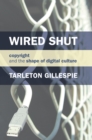 Image for Wired shut: copyright and the shape of digital culture