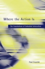 Image for Where the Action Is - The Foundations of Embodied Interaction