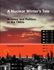 Image for Nuclear Winter&#39;s Tale: Science and Politics in the 1980s
