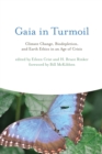 Image for Gaia in Turmoil: Climate Change, Biodepletion, and Earth Ethics in an Age of Crisis