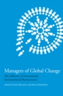 Image for Managers of global change: the influence of international environmental bureaucracies