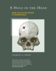 Image for A hole in the head: more tales in the history of neuroscience