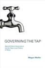 Image for Governing the tap: special district governance and the new local politics of water