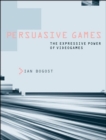 Image for Persuasive games: the expressive power of videogames
