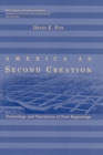 Image for America as second creation: technology and narratives of new beginnings