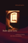Image for Built upon Love: Architectural Longing after Ethics and Aesthetics