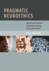 Image for Pragmatic neuroethics: improving treatment and understanding of the mind-brain