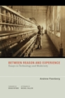 Image for Between reason and experience: essays in technology and modernity