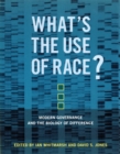 Image for What&#39;s the use of race?: modern governance and the biology of difference