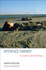 Image for Interface Fantasy: A Lacanian Cyborg Ontology