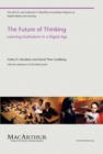 Image for The future of thinking [electronic resource] :  learning institutions in a digital age /  Cathy N. Davidson and David Theo Goldberg with the assistance of Zoë Marie Jones. 