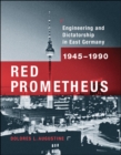 Image for Red Promotheus: engineering and dictatorship in East Germany, 1945-1990