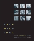 Image for Each Wild Idea: Writing, Photography, History