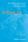 Image for Tritium on ice: the dangerous new alliance of nuclear weapons and nuclear power