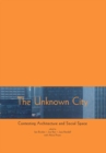 Image for The unknown city: contesting architecture and social space : a Strangely Familiar project