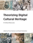 Image for Theorizing digital cultural heritage: a critical discourse