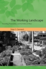 Image for The working landscape: founding, preservation, and the politics of place