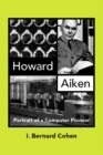Image for Howard Aiken: Portrait of a Computer Pioneer