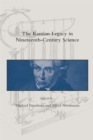 Image for The Kantian legacy in nineteenth-century science