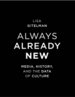 Image for Always already new: media, history and the data of culture