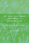 Image for H.G. Bronn, Ernst Haeckel, and the origins of German Darwinism: a study in translation and transformation