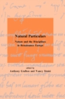 Image for Natural particulars: nature and the disciplines in Renaissance Europe