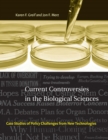 Image for Current controversies in the biological sciences: case studies of policy challenges from new technologies