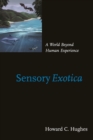 Image for Sensory Exotica: A World beyond Human Experience