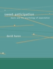 Image for Sweet anticipation: music and the psychology of expectation