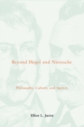 Image for Beyond Hegel and Nietzsche: philosophy, culture and agency