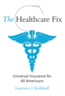 Image for The healthcare fix: universal insurance for all Americans