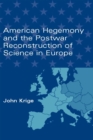 Image for American hegemony and the postwar reconstruction of science in Europe