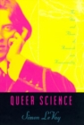 Image for Queer Science: The Use and Abuse of Research into Homosexuality