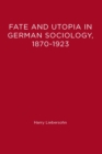 Image for Fate and utopia in German sociology, 1870-1923