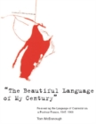 Image for &quot;the Beautiful Language of My Century&quot;: Reinventing the Language of Contestation in Postwar France, 1945-1968