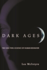 Image for Dark ages: the case for a science of human behavior