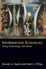 Image for Information Ecologies: Using Technology with Heart